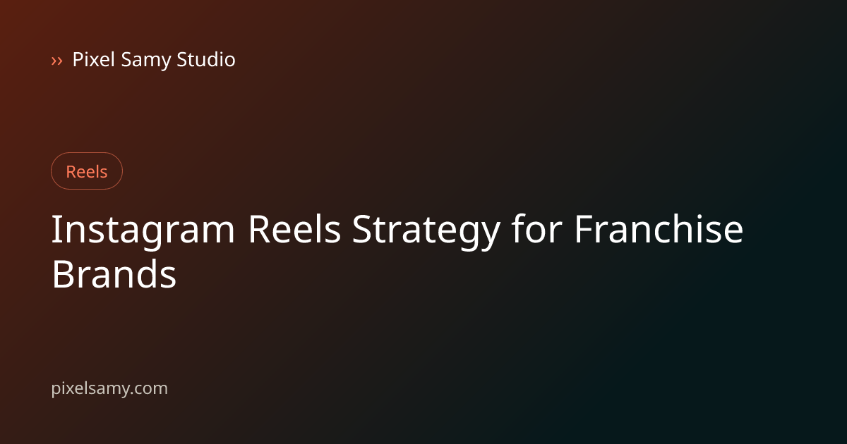 Instagram Reels strategy illustration for franchise brands, a Pixel Samy Studio blog cover graphic