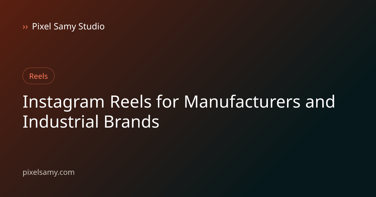 Instagram Reels strategy illustration for manufacturers & industrial brands, a Pixel Samy Studio blog cover graphic