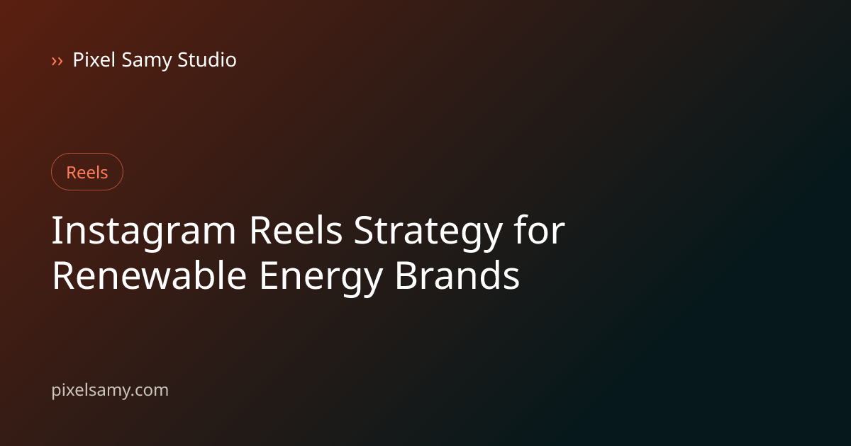 Instagram Reels strategy illustration for renewable energy brands, a Pixel Samy Studio blog cover graphic