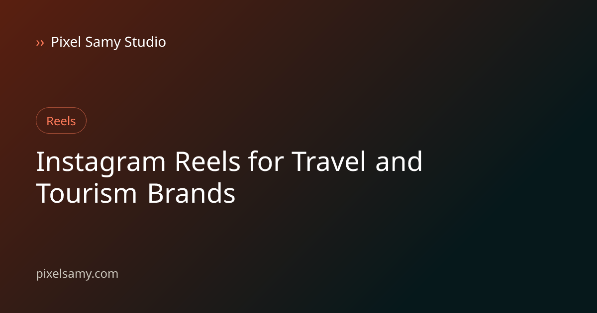 Instagram Reels strategy illustration for travel & tourism brands, a Pixel Samy Studio blog cover graphic